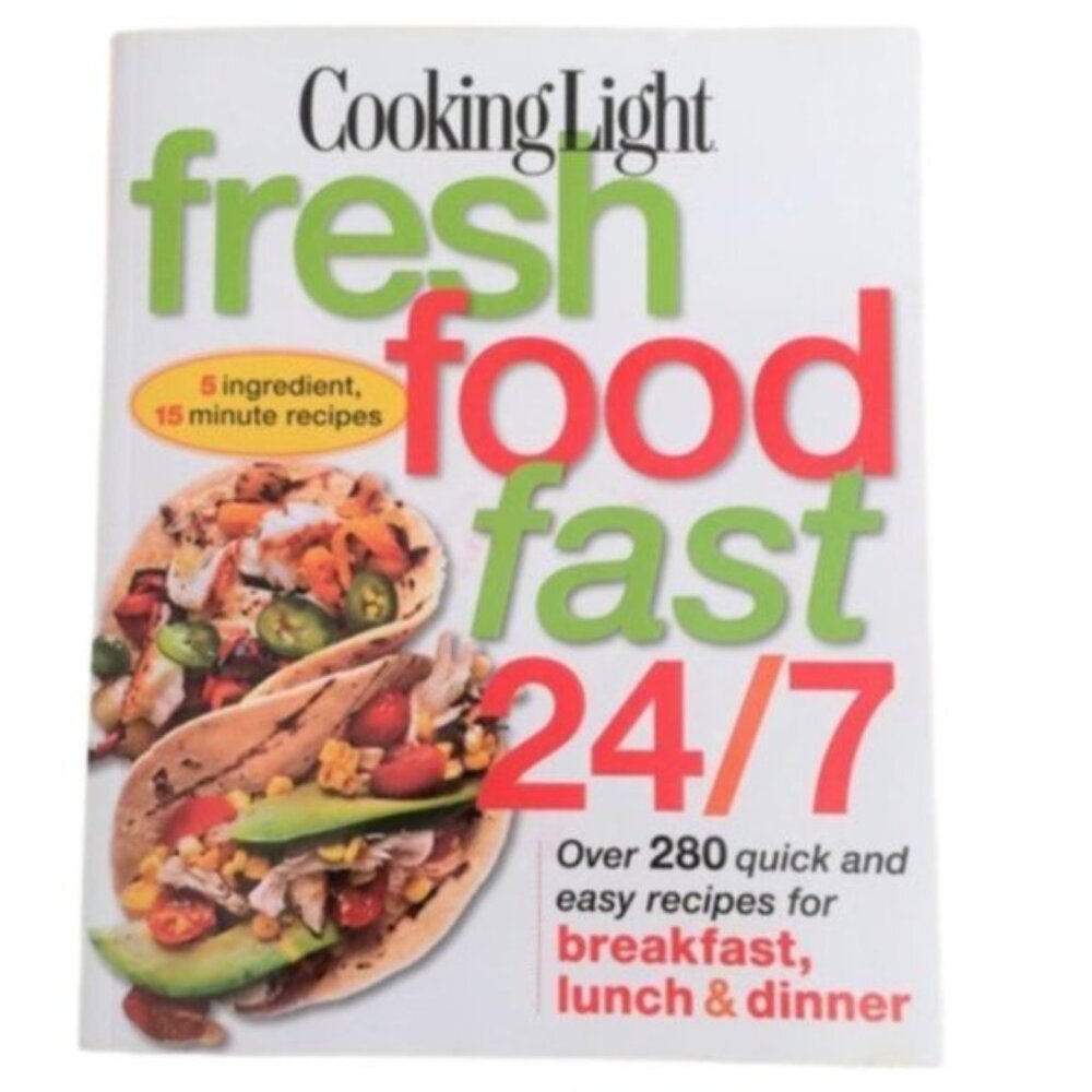 COOKING LIGHT Fresh Food Fast Cookbook
